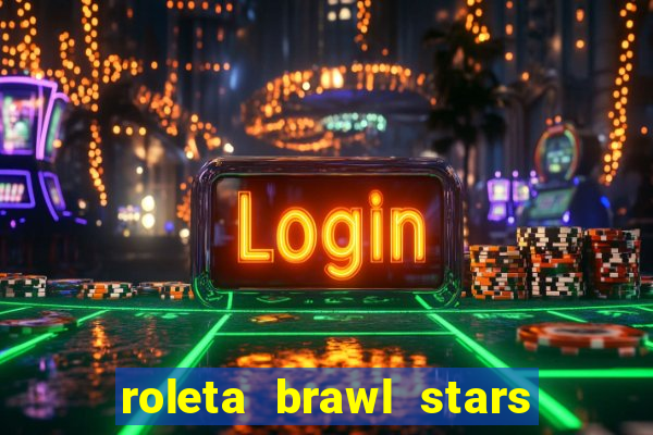 roleta brawl stars 2024 85 brawlers