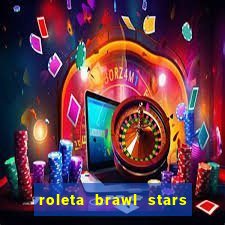 roleta brawl stars 2024 85 brawlers
