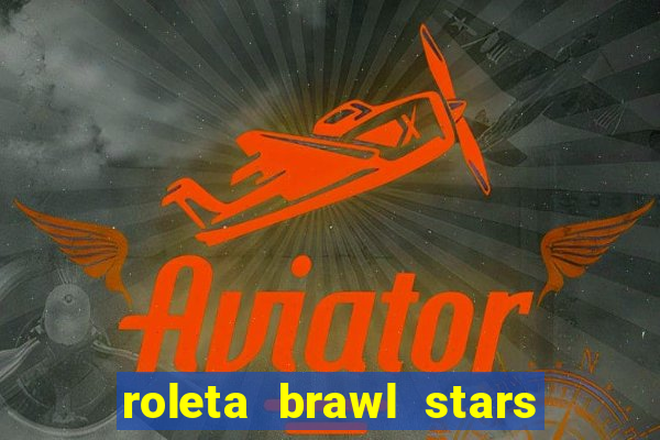 roleta brawl stars 2024 85 brawlers