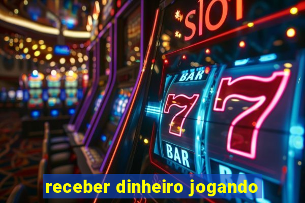 receber dinheiro jogando