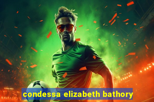 condessa elizabeth bathory