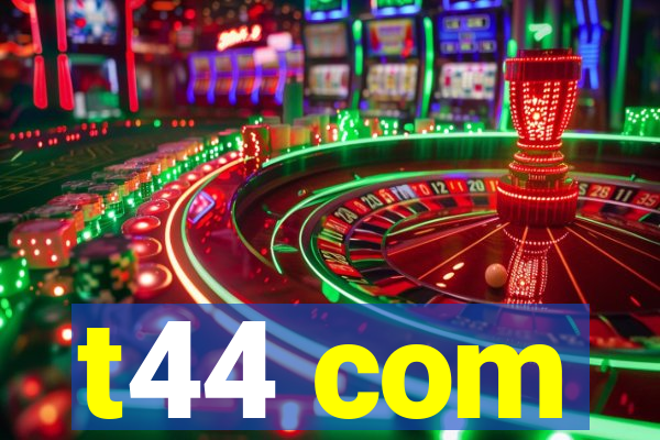 t44 com