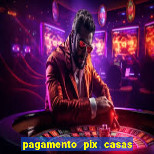pagamento pix casas bahia demora