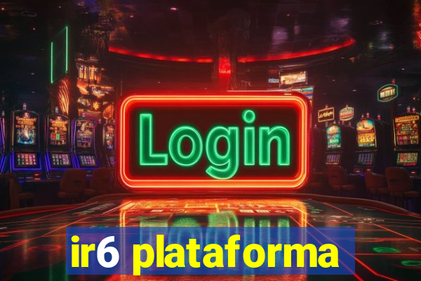 ir6 plataforma