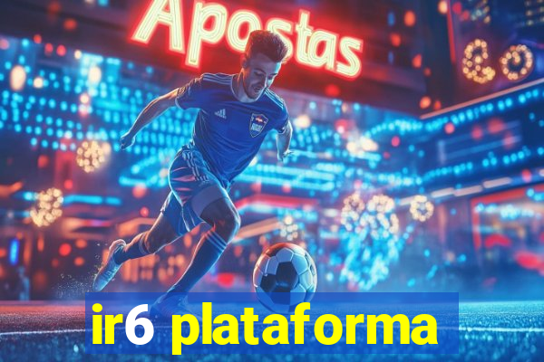 ir6 plataforma
