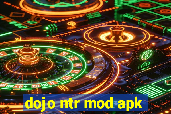 dojo ntr mod apk