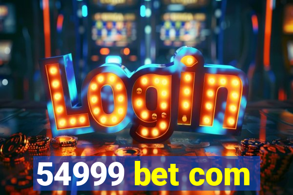 54999 bet com