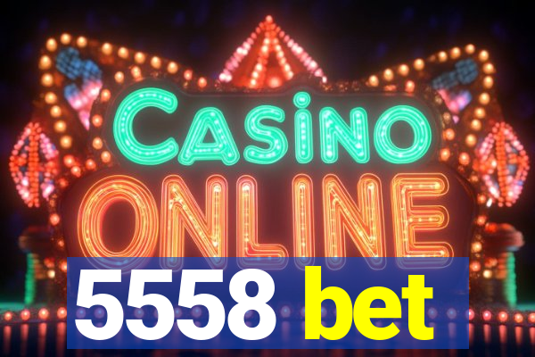5558 bet