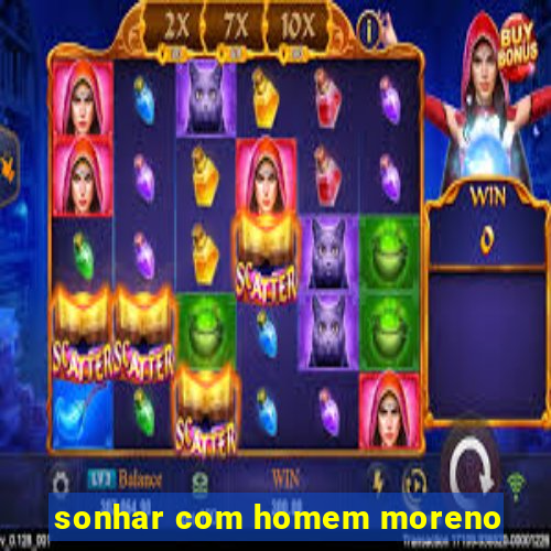 sonhar com homem moreno