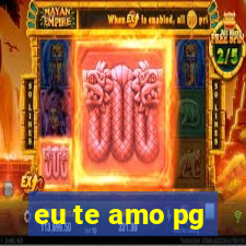 eu te amo pg