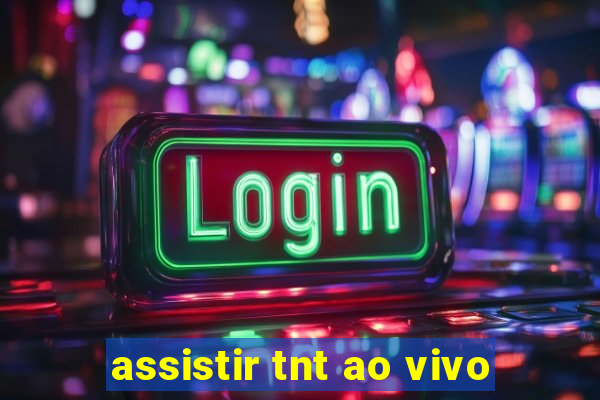 assistir tnt ao vivo