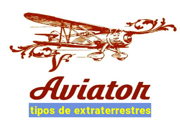 tipos de extraterrestres