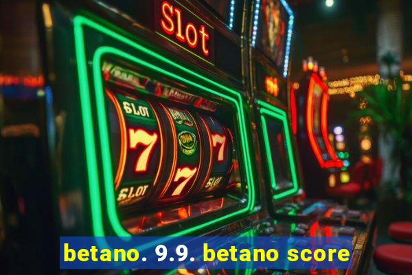 betano. 9.9. betano score