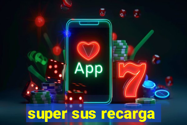 super sus recarga