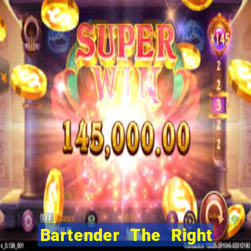 Bartender The Right Mix best drink
