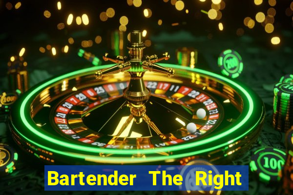 Bartender The Right Mix best drink