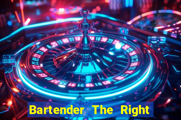 Bartender The Right Mix best drink