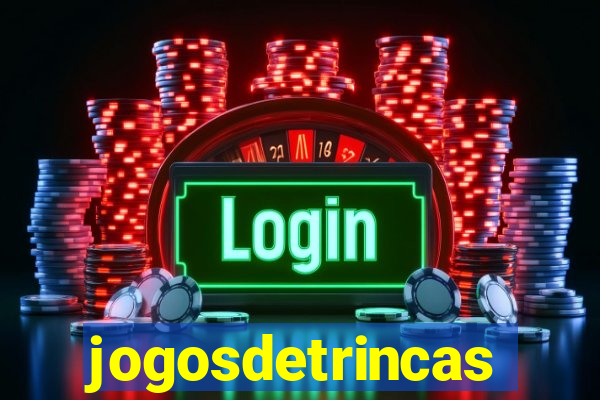 jogosdetrincas