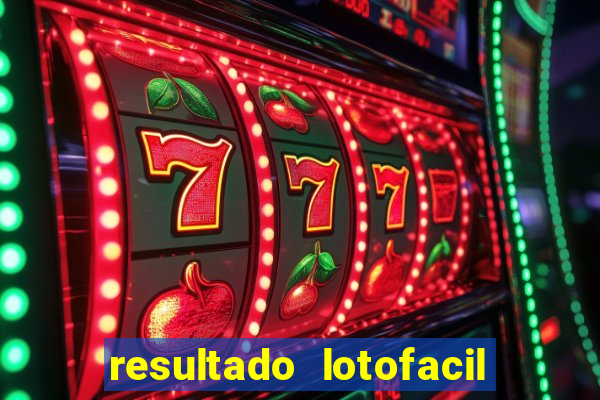 resultado lotofacil giga sena