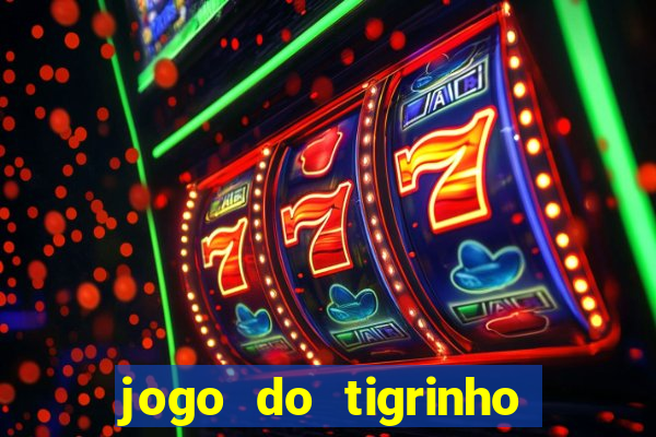 jogo do tigrinho que da bonus no cadastro