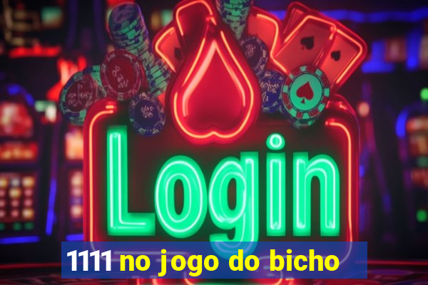 1111 no jogo do bicho