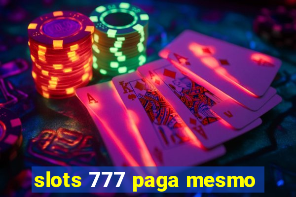 slots 777 paga mesmo