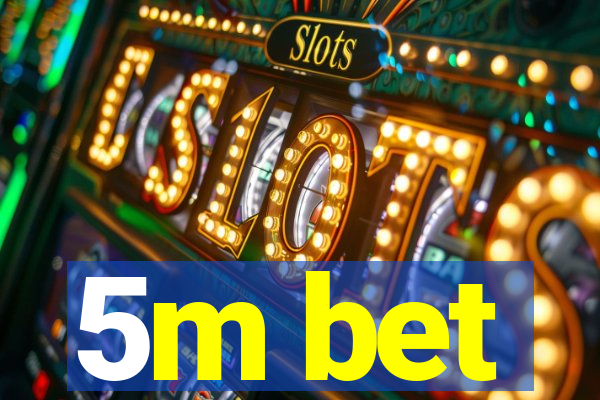 5m bet