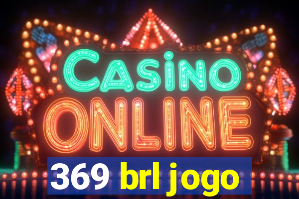 369 brl jogo