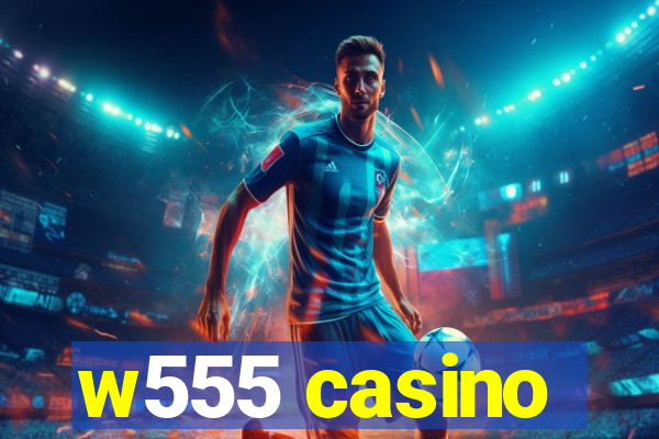 w555 casino