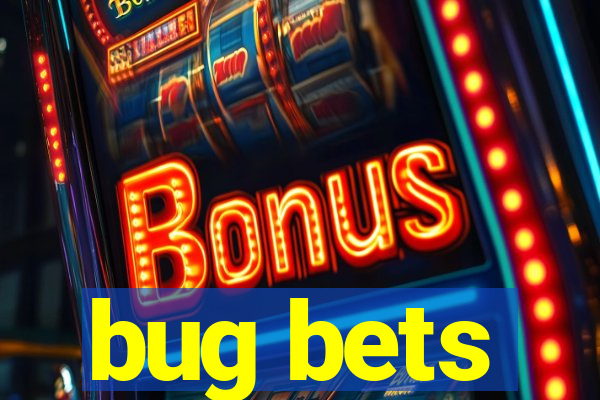 bug bets