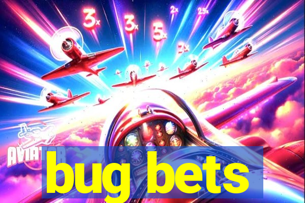 bug bets