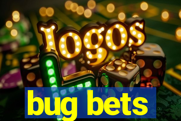 bug bets