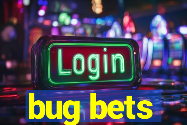 bug bets