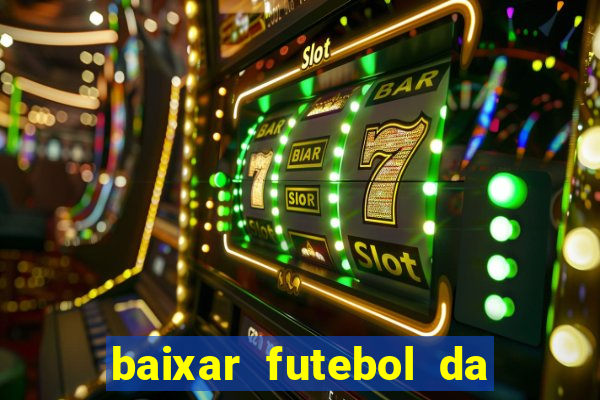 baixar futebol da hora 3.7 atualizado