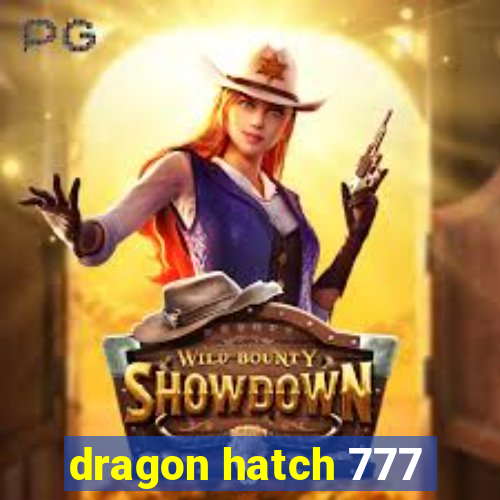 dragon hatch 777