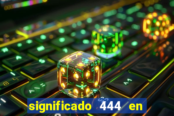 significado 444 en lo espiritual