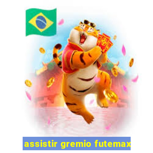 assistir gremio futemax