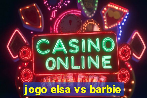 jogo elsa vs barbie
