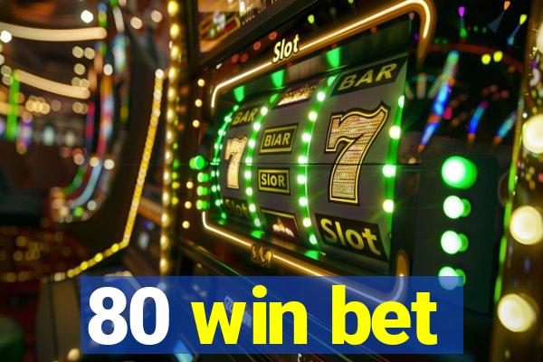 80 win bet
