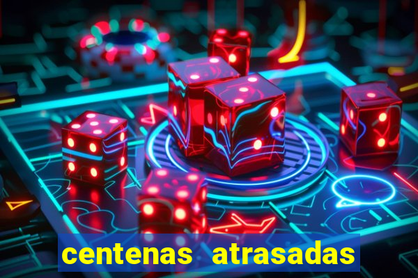 centenas atrasadas jogo do bicho
