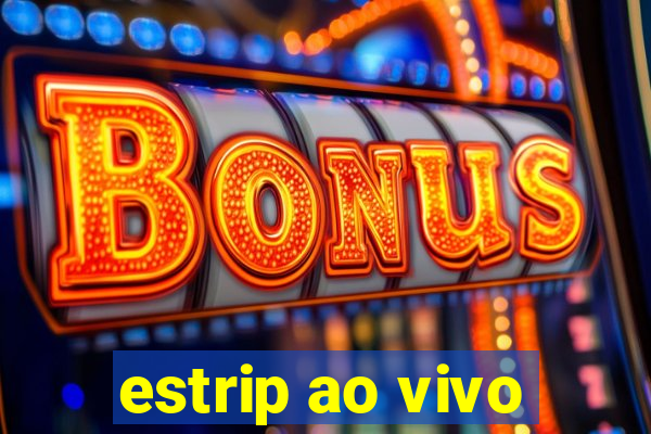 estrip ao vivo
