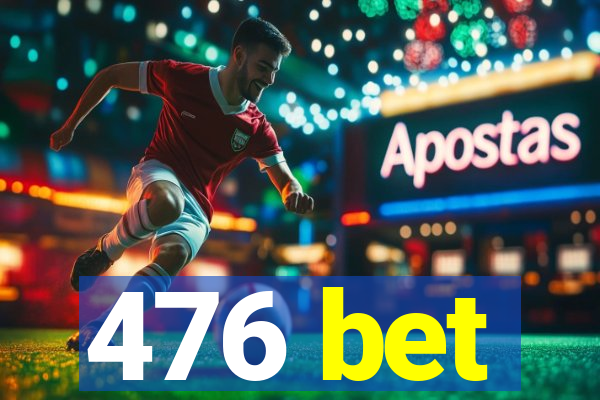 476 bet