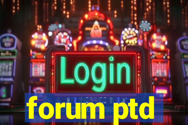 forum ptd