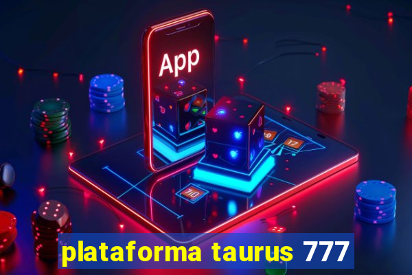 plataforma taurus 777