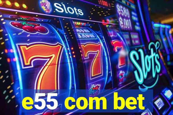 e55 com bet