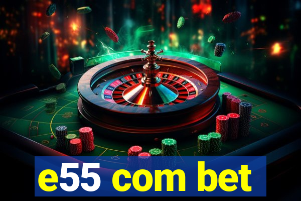 e55 com bet