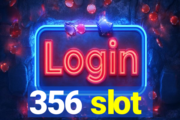 356 slot