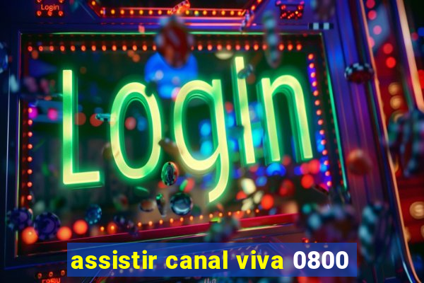 assistir canal viva 0800