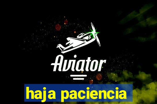 haja paciencia
