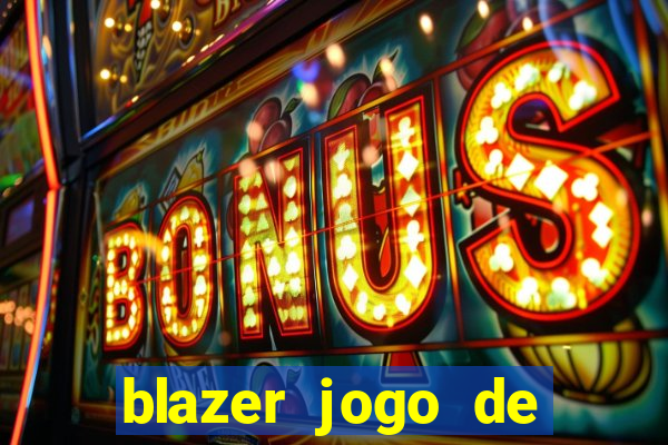 blazer jogo de ganhar dinheiro
